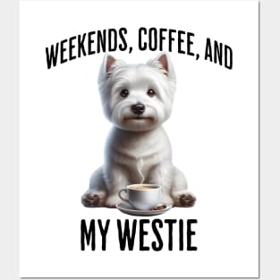 Weekends, Coffee, and My Westie - Perfection! Posters and Art